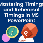 Mastering Timings and Rehearsal Timings in MS PowerPoint